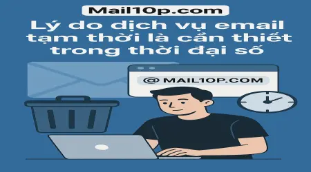 Mail10p.com Lý do dịch vụ email tạm thời là cần thiết trong thời đại số